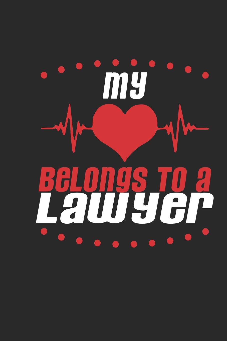 My Heart Belongs To A Lawyer: Lawyer Notebook | Lawyer Journal | Handlettering | Logbook | 110 Journal Paper Pages | 6 x 9 Books