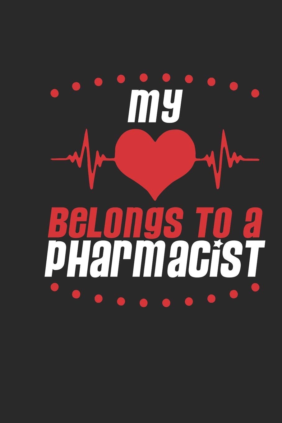 My Heart Belongs To A Pharmacist: Pharmacist Notebook | Pharmacist Journal | Handlettering | Logbook | 110 Journal Paper Pages | 6 x 9 Books