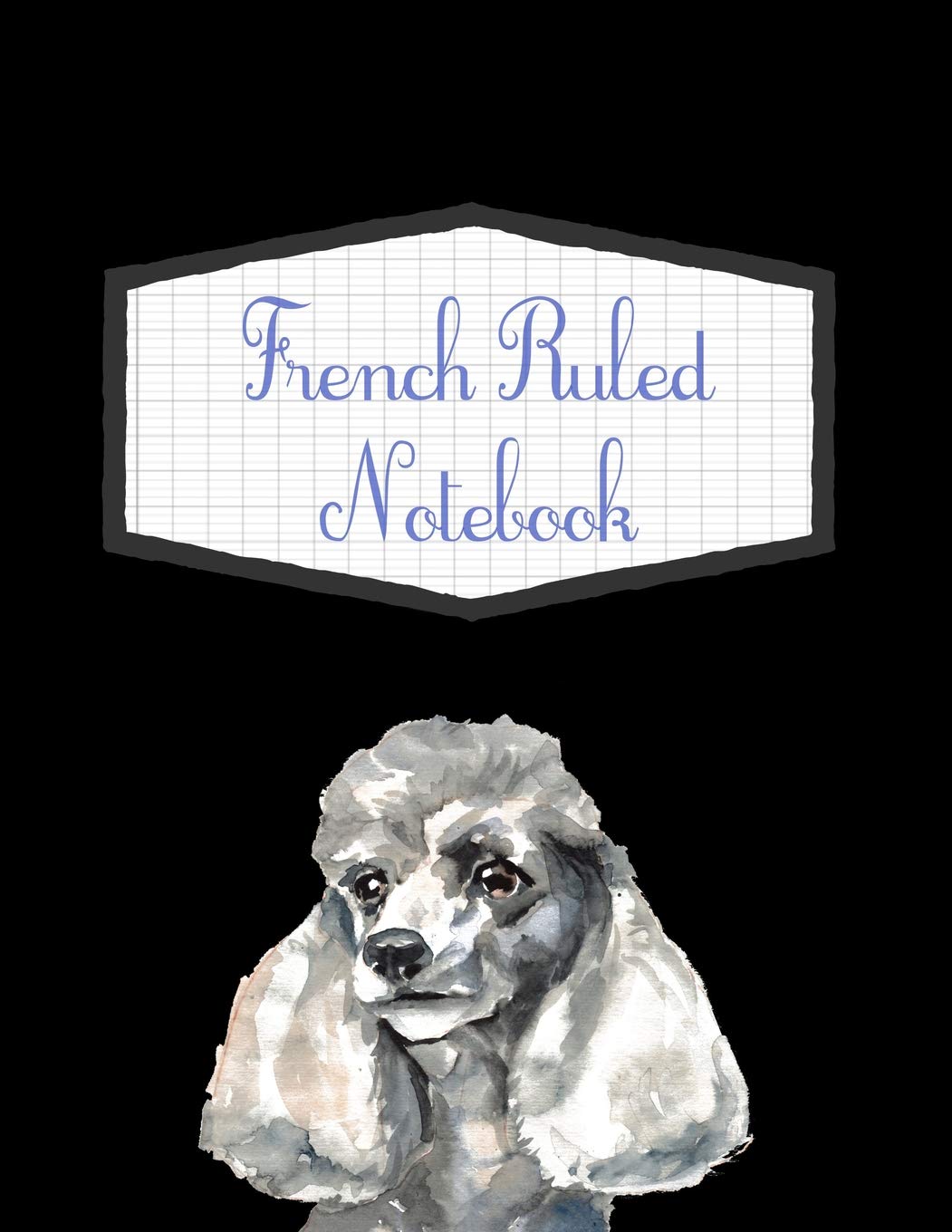 French Ruled Notebook: French Poodle Themed Seyes Grid System Graph Paper Book For French Calligraphy and Cursive Writing Practice - Large 8.5" x 11" - 120 Pages (French Ruled Notebooks, Band 4) Foreign Languages ​​& Dictionaries