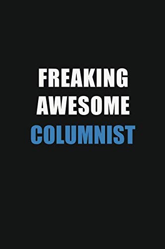 Freaking Awesome Columnist: Motivational : 6X9 unlined Notebooks Learning & Reference