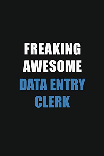 Freaking Awesome Data Entry Clerk: Motivational : 6X9 unlined Notebooks Learning & Reference