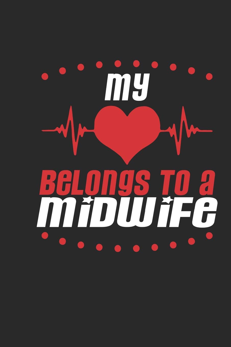 My Heart Belongs To A Midwife: Midwife Notebook | Midwife Journal | Handlettering | Logbook | 110 Journal Paper Pages | 6 x 9 Books