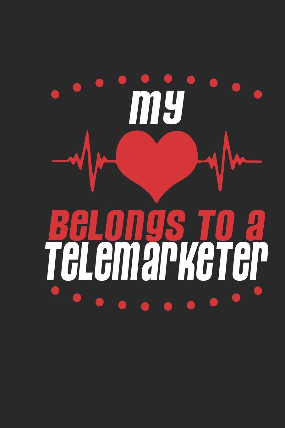 My Heart Belongs To A Telemarketer: Telemarketer Notebook | Telemarketer Journal | Handlettering | Logbook | 110 Journal Paper Pages | 6 x 9 Books