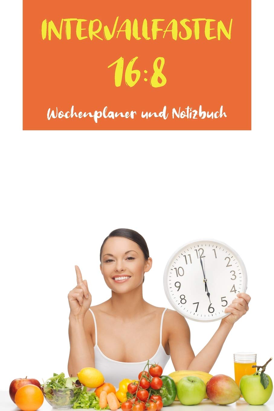 Intervallfasten 16:8: Was ist Intervall-und Intermittierendes Fasten | gesund und dauerhaft abnehmen mit Wochenplaner und Notizbuchteil zur 16 zu 8 ... für Anfänger | A5 (6x9 inch), 120 Seiten | Health, Nutrition & Fitness