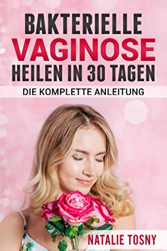 Bakterielle Vaginose heilen in 30 Tagen: Die komplette Anleitung Health, Nutrition & Fitness
