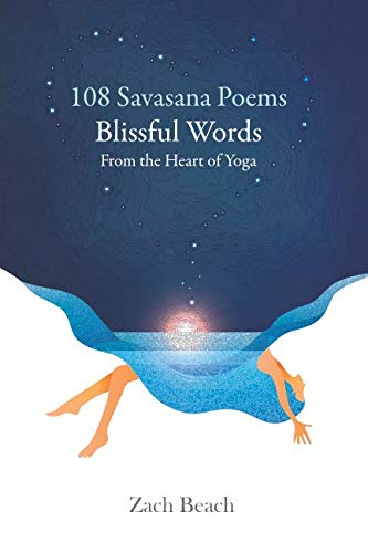 108 Savasana Poems: Blissful Words From the Heart of Yoga Poetry