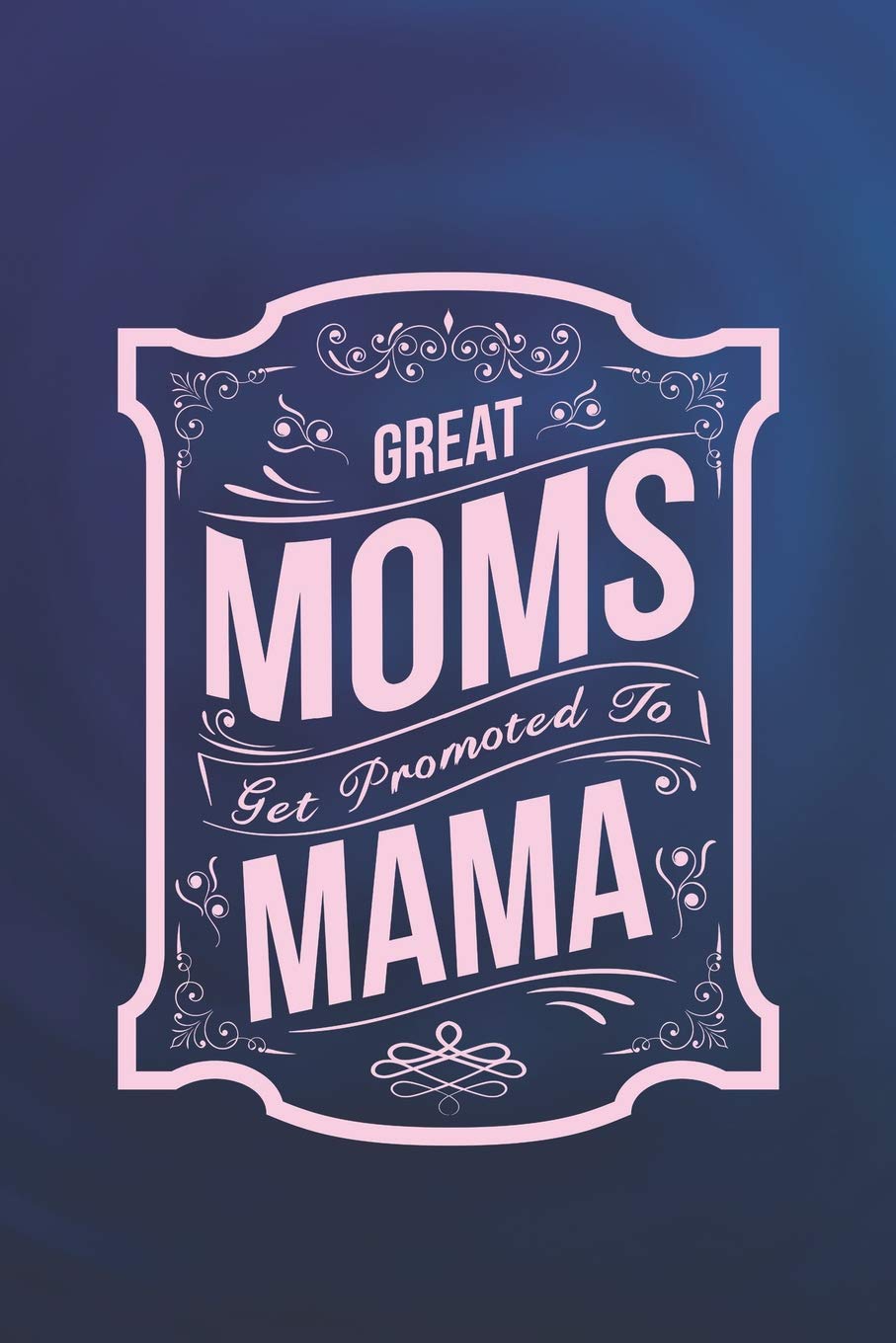 Great Moms Get Promoted To Mama: Family Grandma Women Mom Memory Journal Blank Lined Note Book Mother's Day Holiday Gift Parents & Children