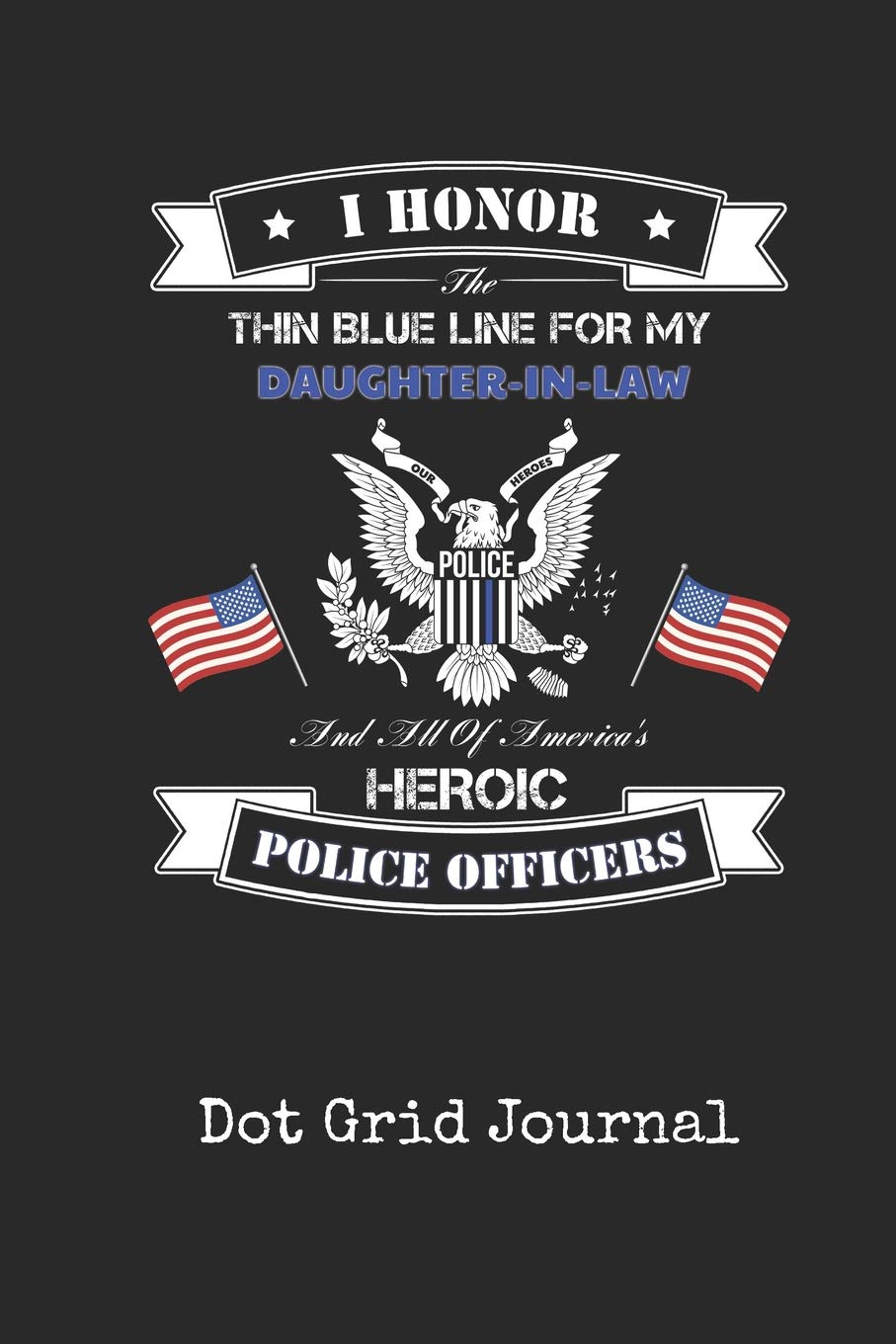 Dot Grid Journal: Blank Daughter In Law Police Officer Personal Dotted Bullet Grid Writing Notebook | I Back The Thin Blue Line Cop Law Enforcement ... & Writers for Note Taking & Drawing Books