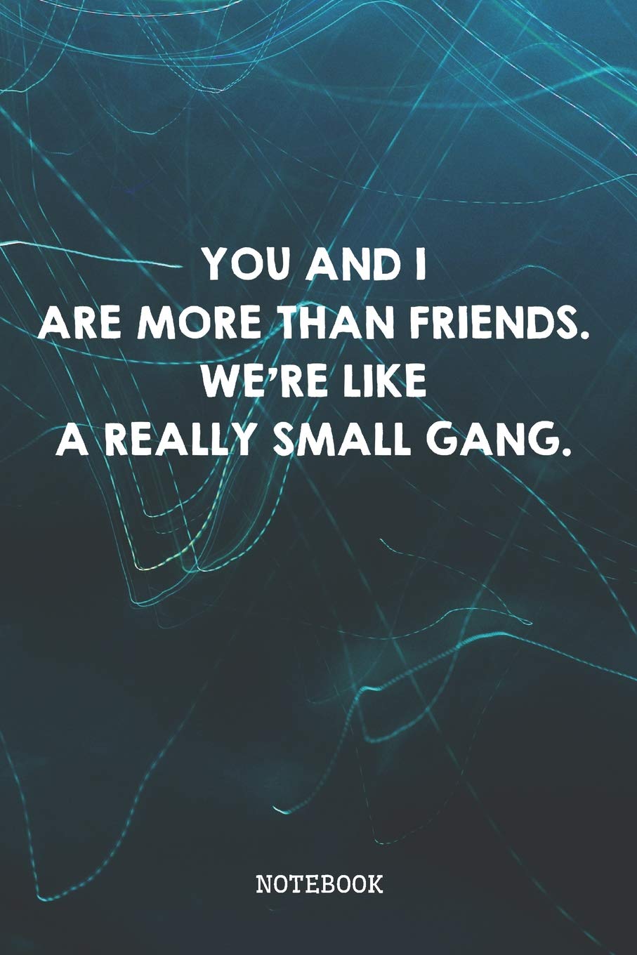You And I Are More Than Friends. We're Like A Really Small Gang: Funny Best Friend BFF And Bestie Planner / Organizer / Lined Notebook (6" x 9") Essays & Short Stories