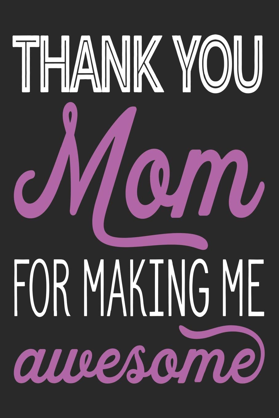 Thank You Mom: For Making Me Awesome - Notebook | Notepad | Journal - 6 x 9 inch Parents & Children