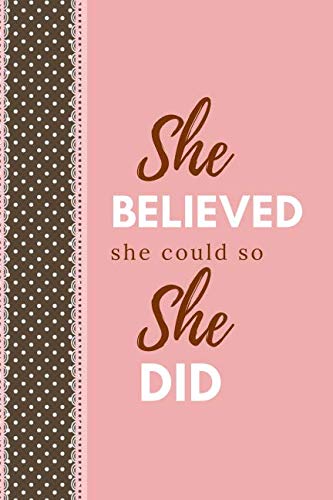 She believed she could so she did: Inspirational quote: 110 Page Journal Notebook Diary (110 Pages, Lined, 6 x 9) Non-fiction