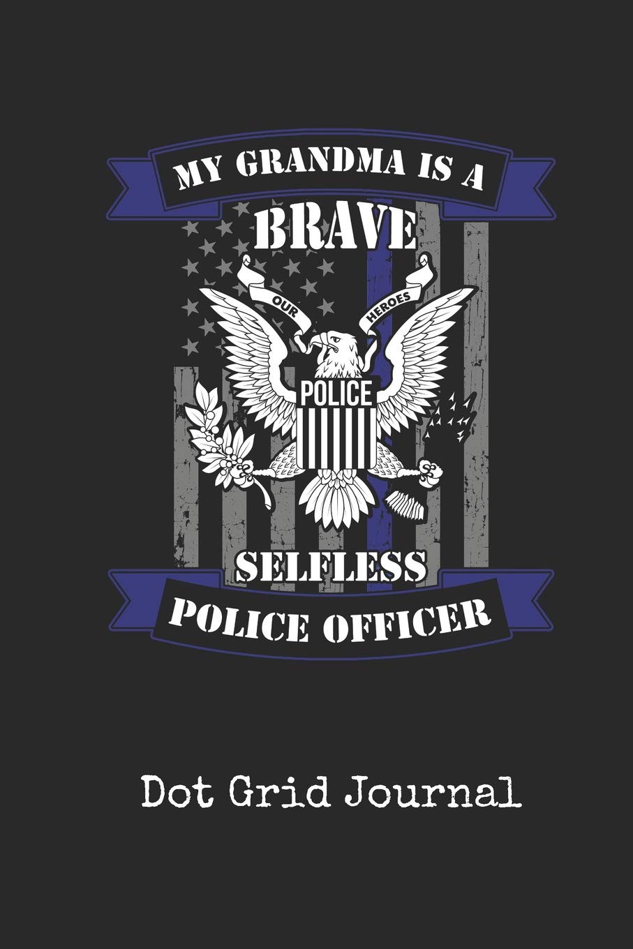 Dot Grid Journal: Blank Grandma Police Officer Personal Dotted Bullet Grid Writing Notebook | I Back The Thin Blue Line Law Enforcement Law ... & Writers for Note Taking & Drawing Books