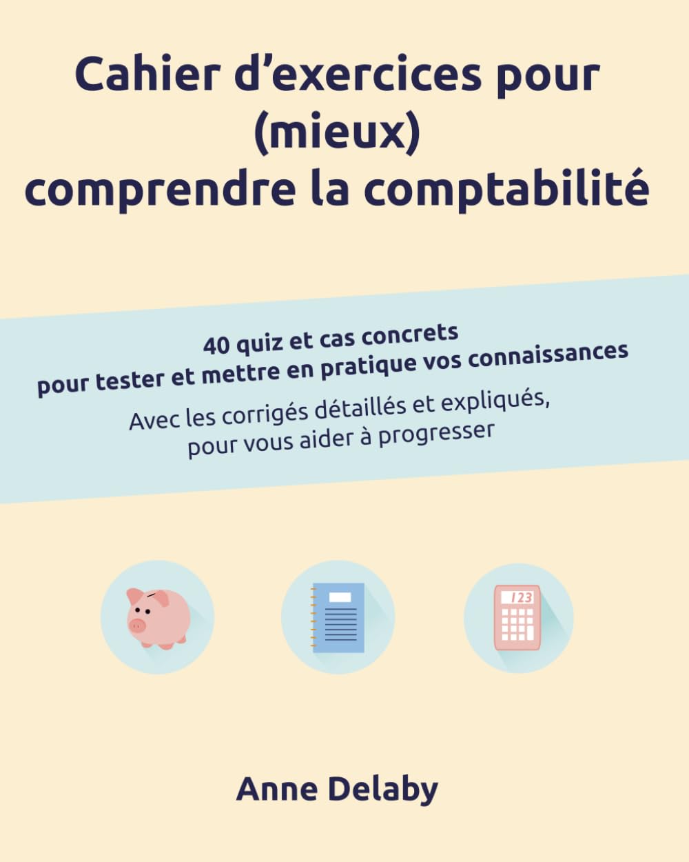 Cahier d'exercices pour (mieux) comprendre la comptabilité: 40 quiz et cas concrets pour tester et mettre en pratique vos connaissances Business, Finance & Career