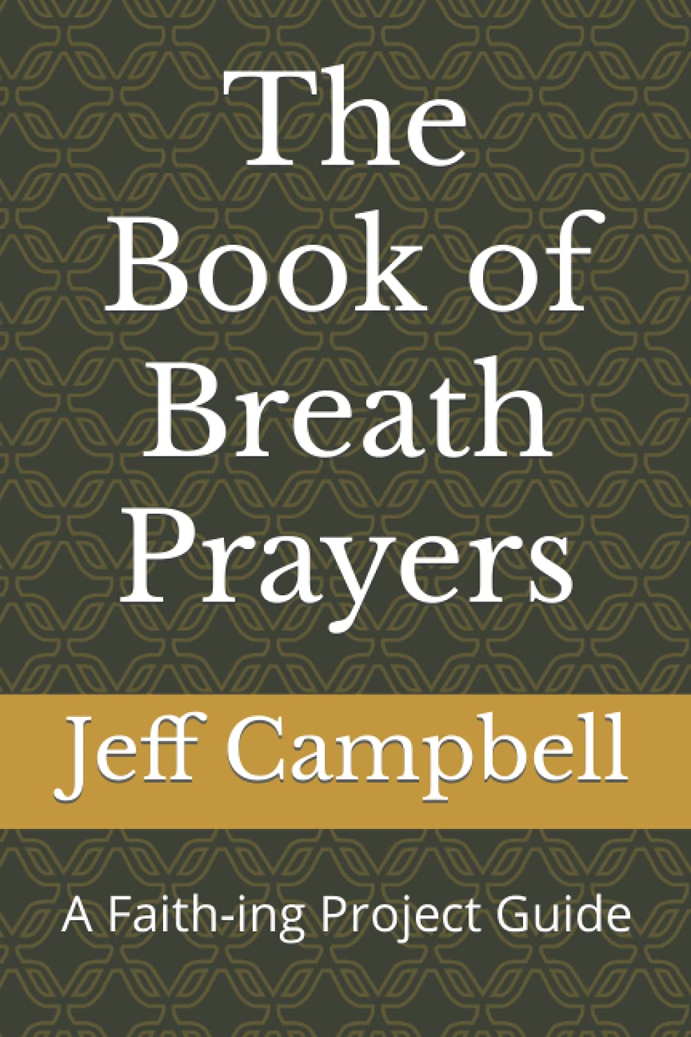 The Book of Breath Prayers: A Faith-ing Project Guide (Faith-Ing Guide to Contemplation, Band 1) Religion & Esotericism