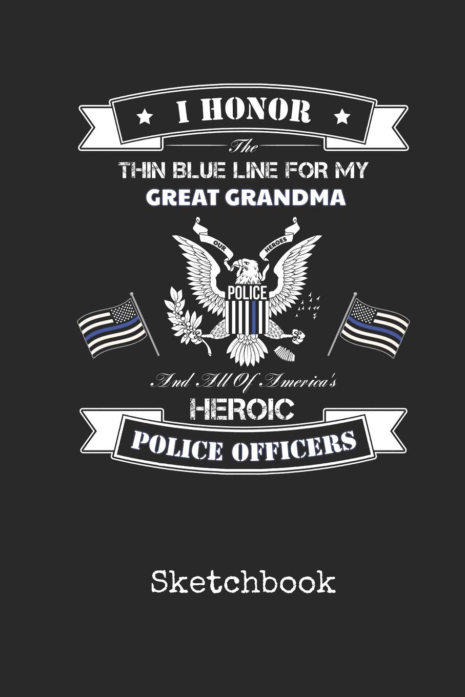 Sketchbook: Blank Great Grandma Police Officer Drawing Sketch Book for Artists & Illustrators | Thin Blue Line Law Enforcement Cover | Scrapbook Notepad & Art Workbook | Create & Learn to Draw book
