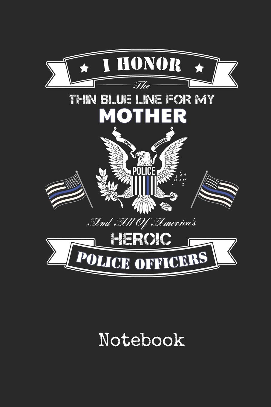 Notebook: Blank Mother Police Officer Personal Writing Diary | Thin Blue Line Cop Cover | Wide Ruled Lined Paper for Journalists & Writers & for Note ... Note Taking | Write about your Life & Interes Books