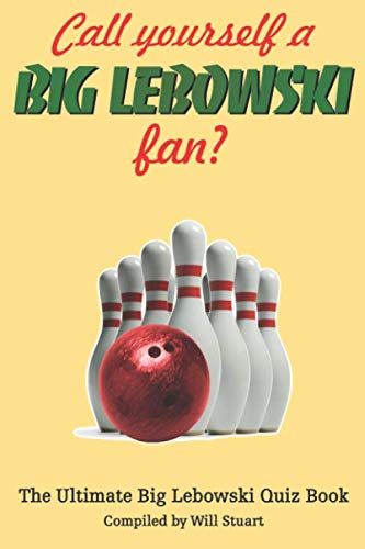Call Yourself a Big Lebowski Fan?: The Ultimate Big Lebowski Quiz Book Leisure & Fun