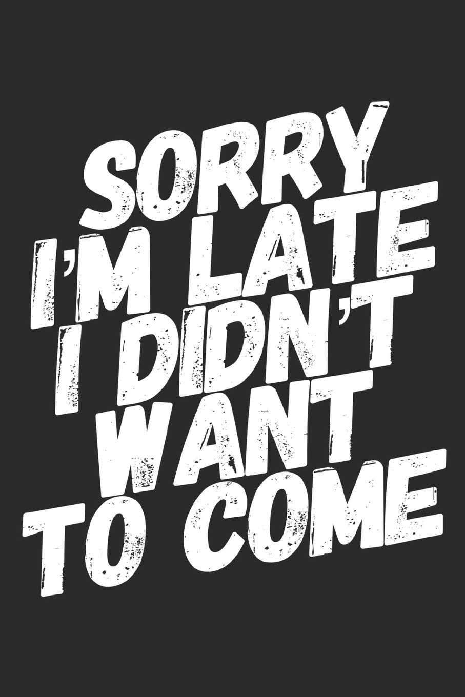Sorry i'm late i didn't want to come: Funny Coworker Notebook Small Lined Journal / Notebook (6" x 9") Business, Finance & Career