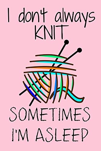 I don't always knit sometimes I'm asleep: Funny knitting knitters cute Book Notepad Notebook Composition and Journal Gratitude Diary gift present (better than a card!) Hobbies & Crafts