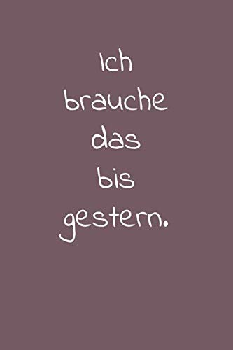 Ich brauche das bis gestern.: Notizheft mit Spruch | To-Do-Liste zum Abhaken | Notizbuch liniert | 110 Seiten mit Seitenzahlen | ca. A5 Softcover-Buch ... für Kollegen und Büro Kolleginnen Business, Finance & Career
