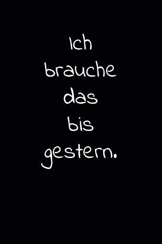 Ich brauche das bis gestern.: Notizheft mit Spruch | To-Do-Liste zum Abhaken | Notizbuch liniert | 110 Seiten mit Seitenzahlen | ca. A5 Softcover-Buch ... für Kollegen und Büro Kolleginnen Business, Finance & Career
