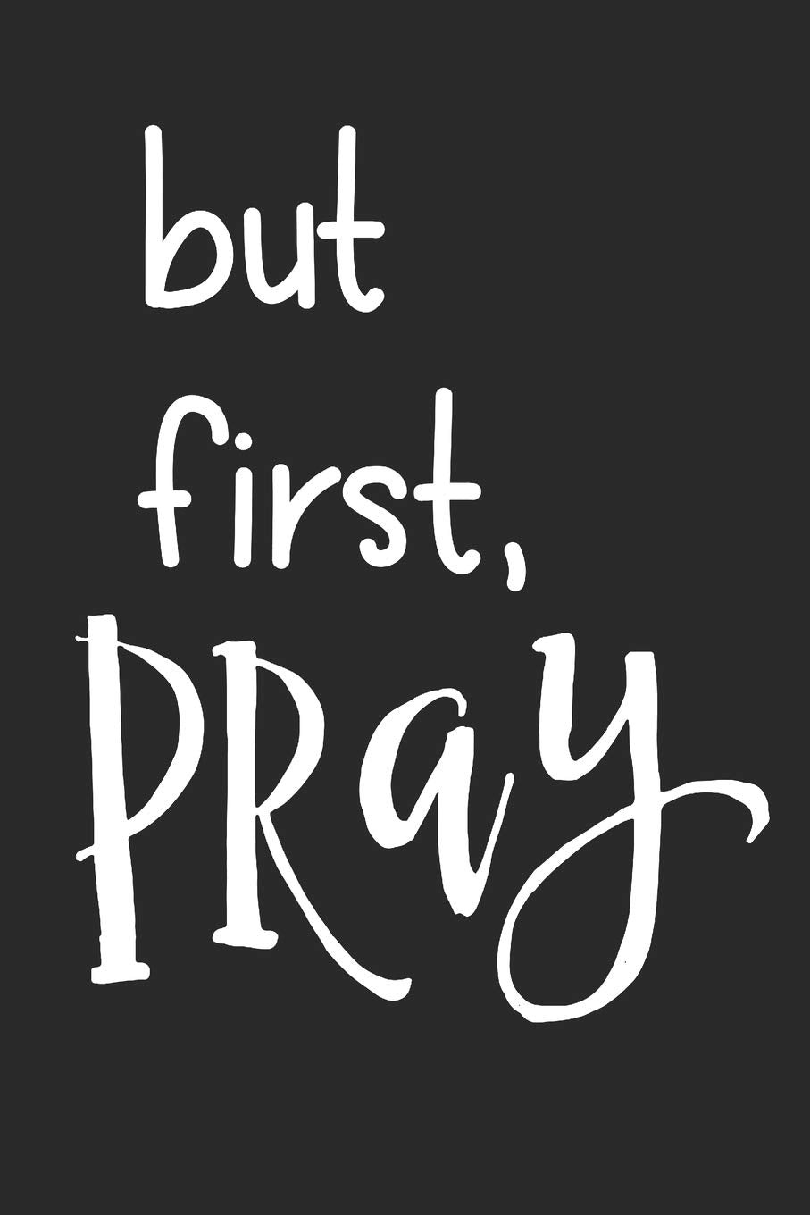 But first, Pray: 6x9 Blank Dot grid Christian Notebook or Devotional Journal - Bible Journal or Prayer Book for Men and Women Religion & Esotericism
