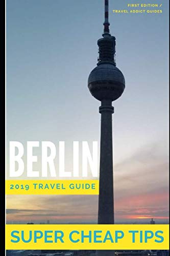 Super Cheap Berlin: Your Ultimate Guide to Berlin. Have the time of your life on a Tiny Budget! Travel Guides