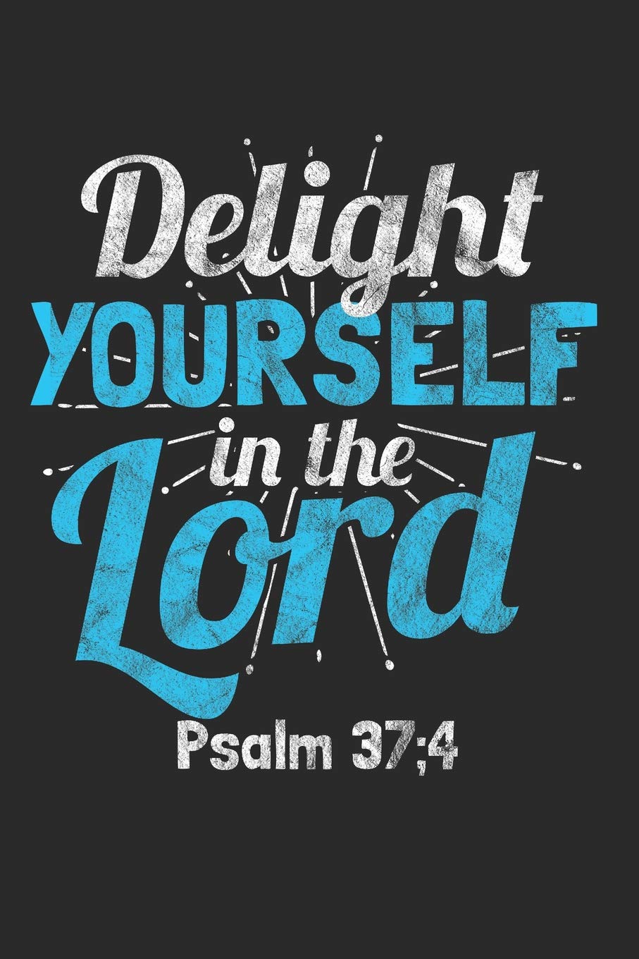 Delight Yourself in the Lord Psalm 37;4: 6x9 Blank Dot grid Christian Notebook or Devotional Journal - Bible Journal or Prayer Book for Men and Women Religion & Esotericism