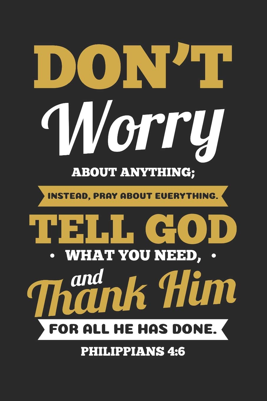 Don't Worry About Anything; Instead, Pray about Everything. Tell God what you need, and Thank Him For all he has done. Philippians 4:6: 6x9 Blank Dot ... Journal or Prayer Book for Men and Women Religion & Esotericism