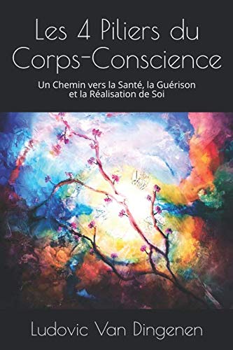 Les 4 Piliers du Corps-Conscience: Un Chemin vers la Santé, la Guérison et la Réalisation de Soi book