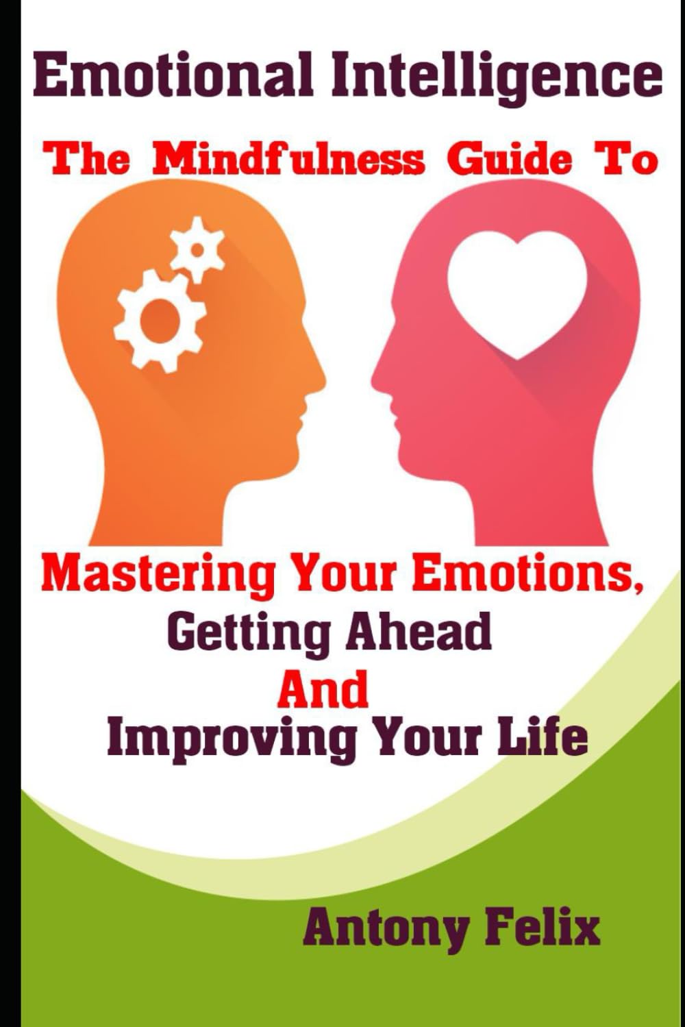 Emotional Intelligence: The Mindfulness Guide To Mastering Your Emotions, Getting Ahead And Improving Your Life (Mastering Emotions, Band 1) Health, Nutrition & Fitness