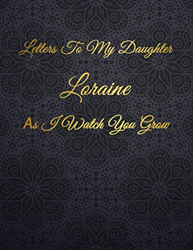 Loraine: Letters To My Daughter as I Watch You Grow Personalized Journal Custom Notebook Baby Shower Gift for Mom to Be 100 Pages A4 Film, Art & Culture