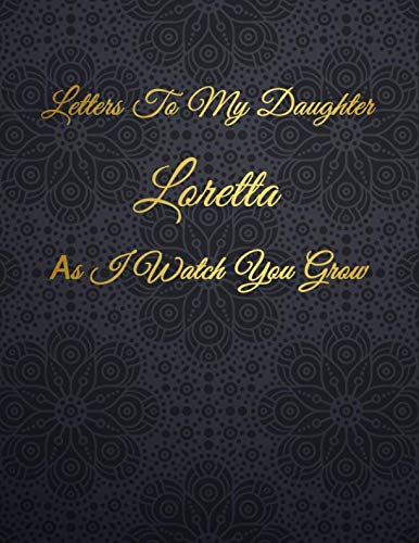Loretta: Letters To My Daughter as I Watch You Grow Personalized Journal Custom Notebook Baby Shower Gift for Mom to Be 100 Pages A4 Film, Art & Culture