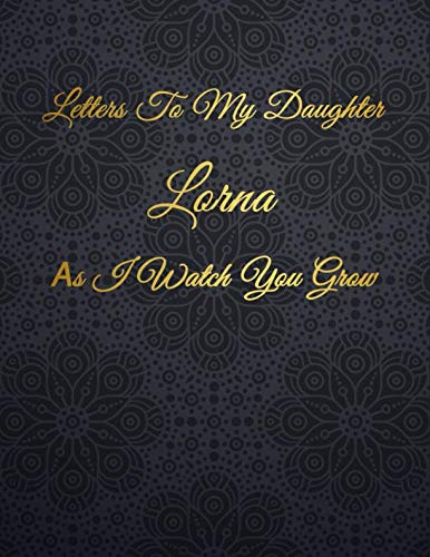 Lorna: Letters To My Daughter as I Watch You Grow Personalized Journal Custom Notebook Baby Shower Gift for Mom to Be 100 Pages A4 Film, Art & Culture