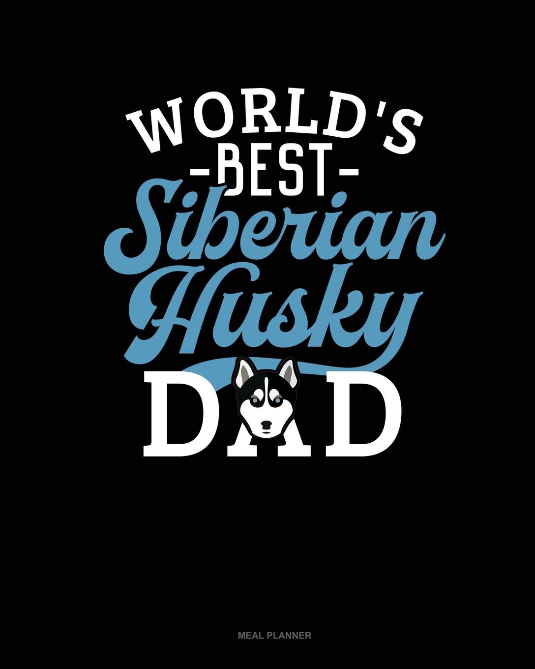 World's Best Siberian Husky Dad: Meal Planner Essays & Short Stories