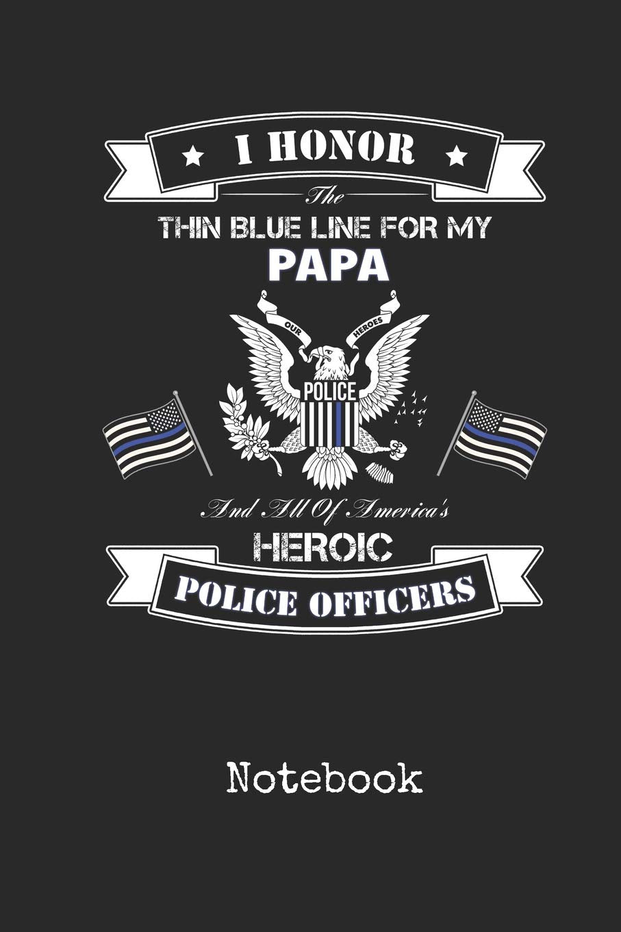 Notebook: Blank Papa Police Officer Personal Writing Diary | Thin Blue Line Law Enforcement Cover | College Ruled Lined Paper for Journalists & ... for Journalists & Writers | Note Taking Books