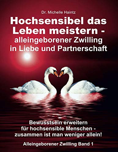 Hochsensibel das Leben meistern - alleingeborener Zwilling in Liebe und Partnerschaft: Bewusstsein erweitern für hochsensible Menschen: zusammen ist man weniger allein book