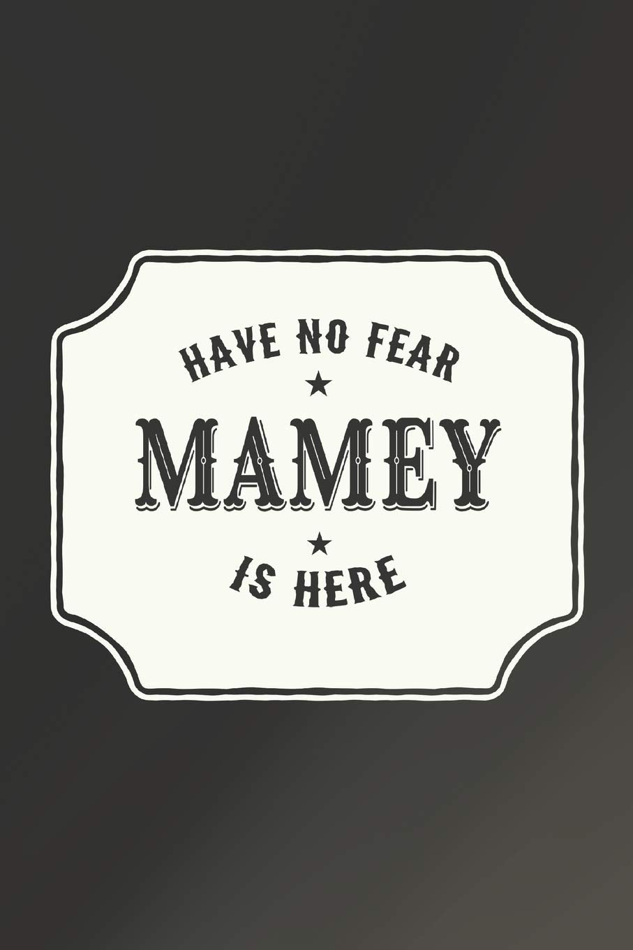 Have No Fear Mamey Is Here: Family Grandma Women Mom Memory Journal Blank Lined Note Book Mother's Day Holiday Gift Parents & Children