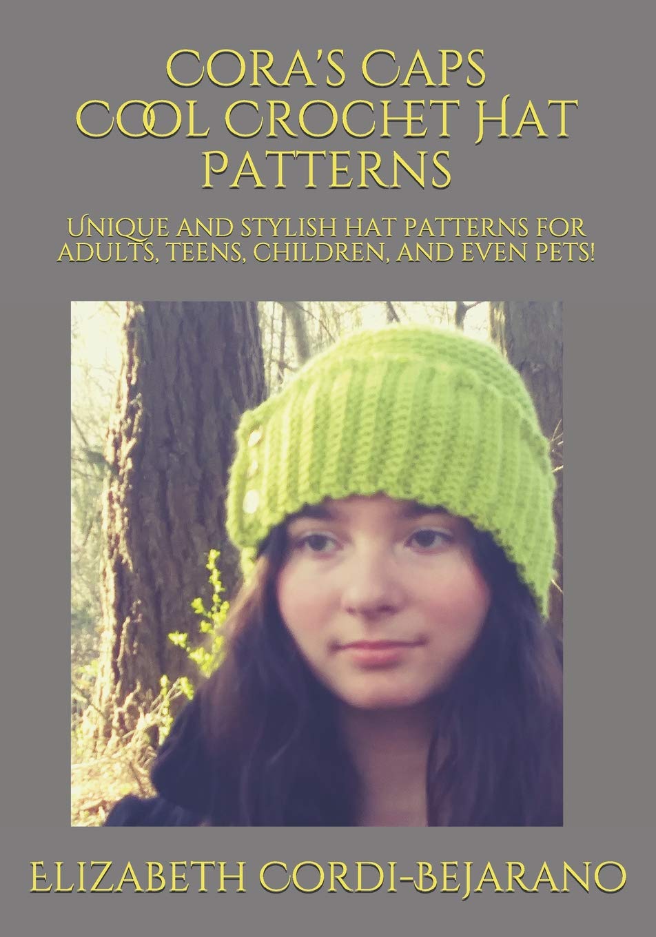 Cora's Caps Cool Crochet Hat Patterns: Unique and stylish hat patterns for adults, teens, children, and even pets! Hobbies & Crafts