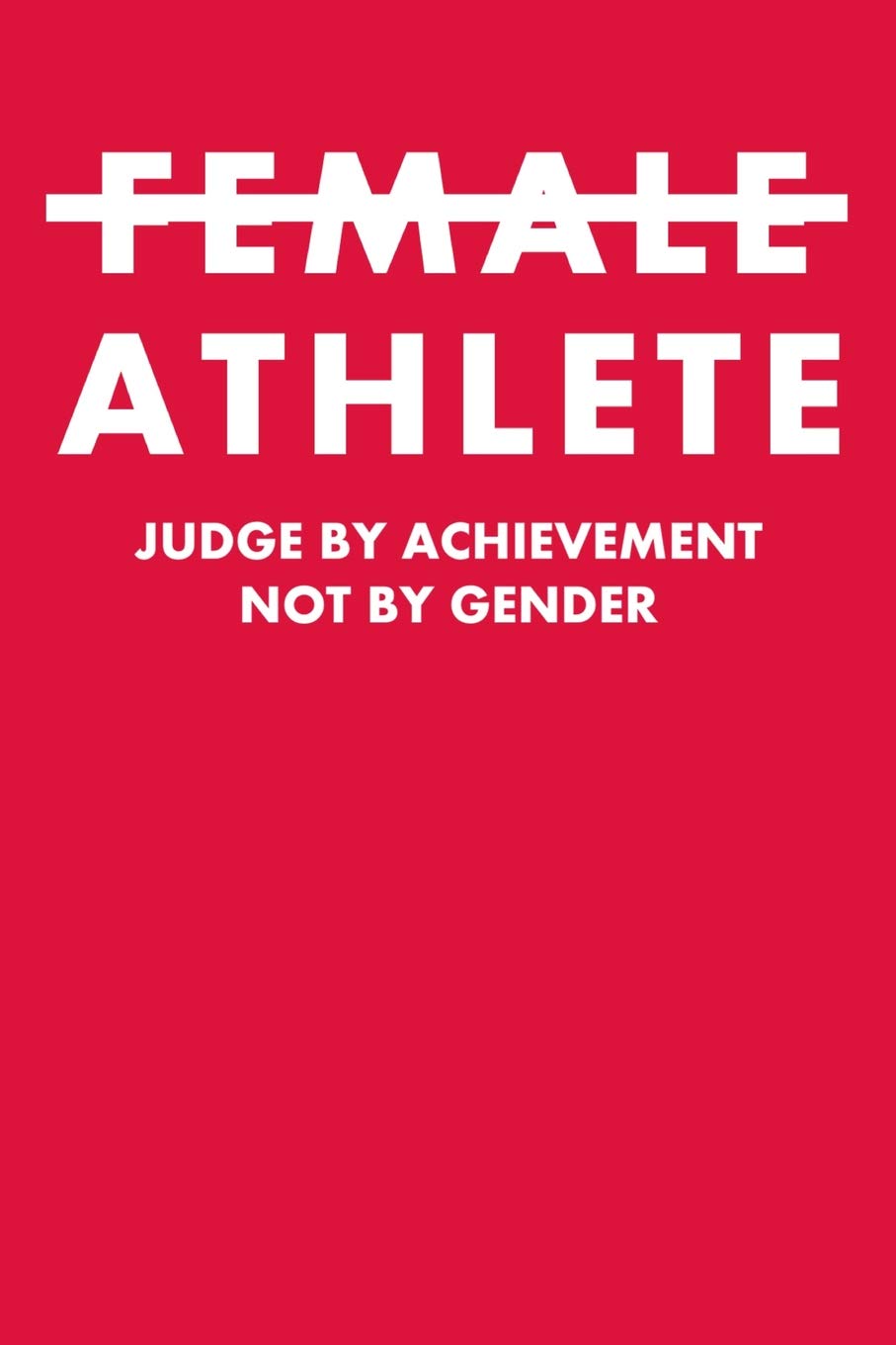Female Athlete Judge By Achievement Not By Gender: College Ruled Notebook 6”x9” 120 Pages Leisure & Fun