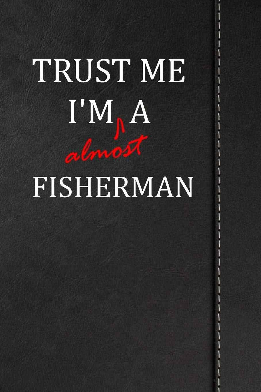 Trust Me I'm almost a Fisherman: Birdwatching Log Book Bird watching journal book notebook 120 pages 6"x9" Essays & Short Stories
