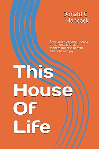 This House Of Life: A mortuary becomes a place of, not only grief and sadness but also of faith and hope and joy. Religion & Esotericism