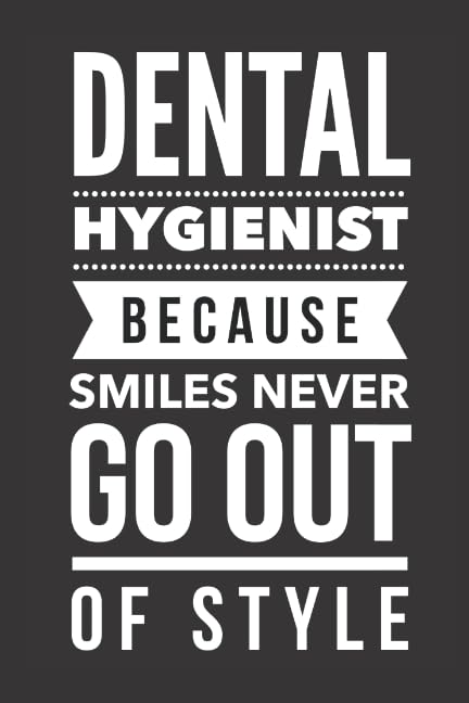 Dental Hygienist - Because Smiles Never Go Out of Style: Dental Hygiene Gifts - Blank, Lined Notebook Journal Diary Medicine