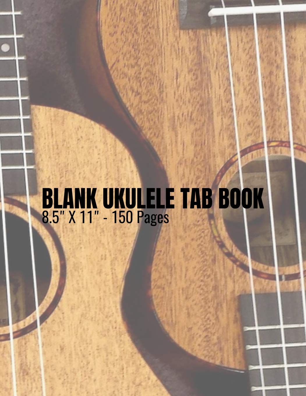 Blank Ukulele Tab Book - 8.5" x 11" - 150 Pages: Blank Ukulele Tablature Staff Music Paper for Musicians, Teachers, Students and Enthusiasts (8.5" x 11" - 150 Pages) Essays & Short Stories