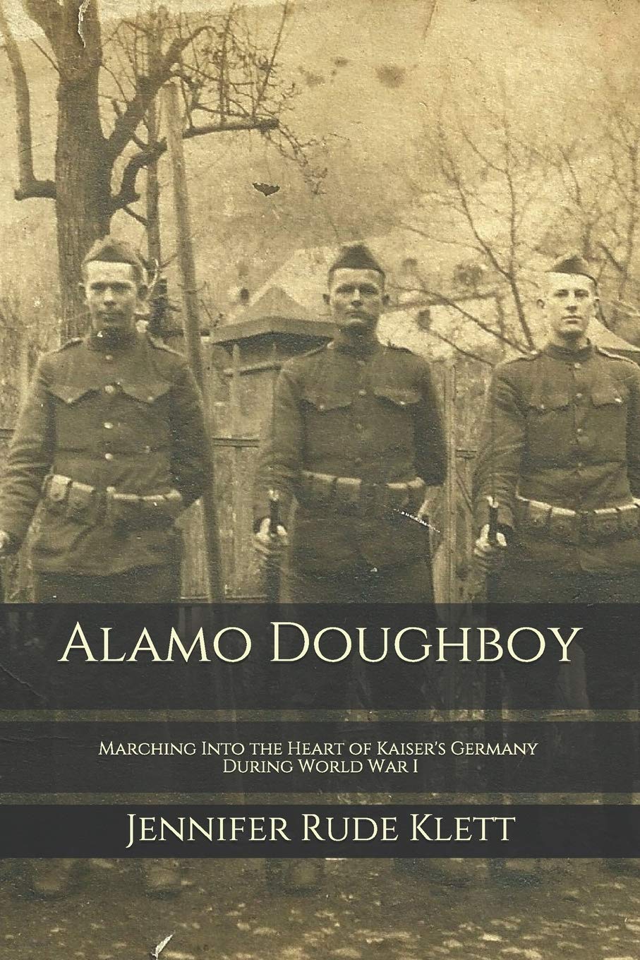 Alamo Doughboy: Marching Into the Heart of Kaiser's Germany During World War I Memories