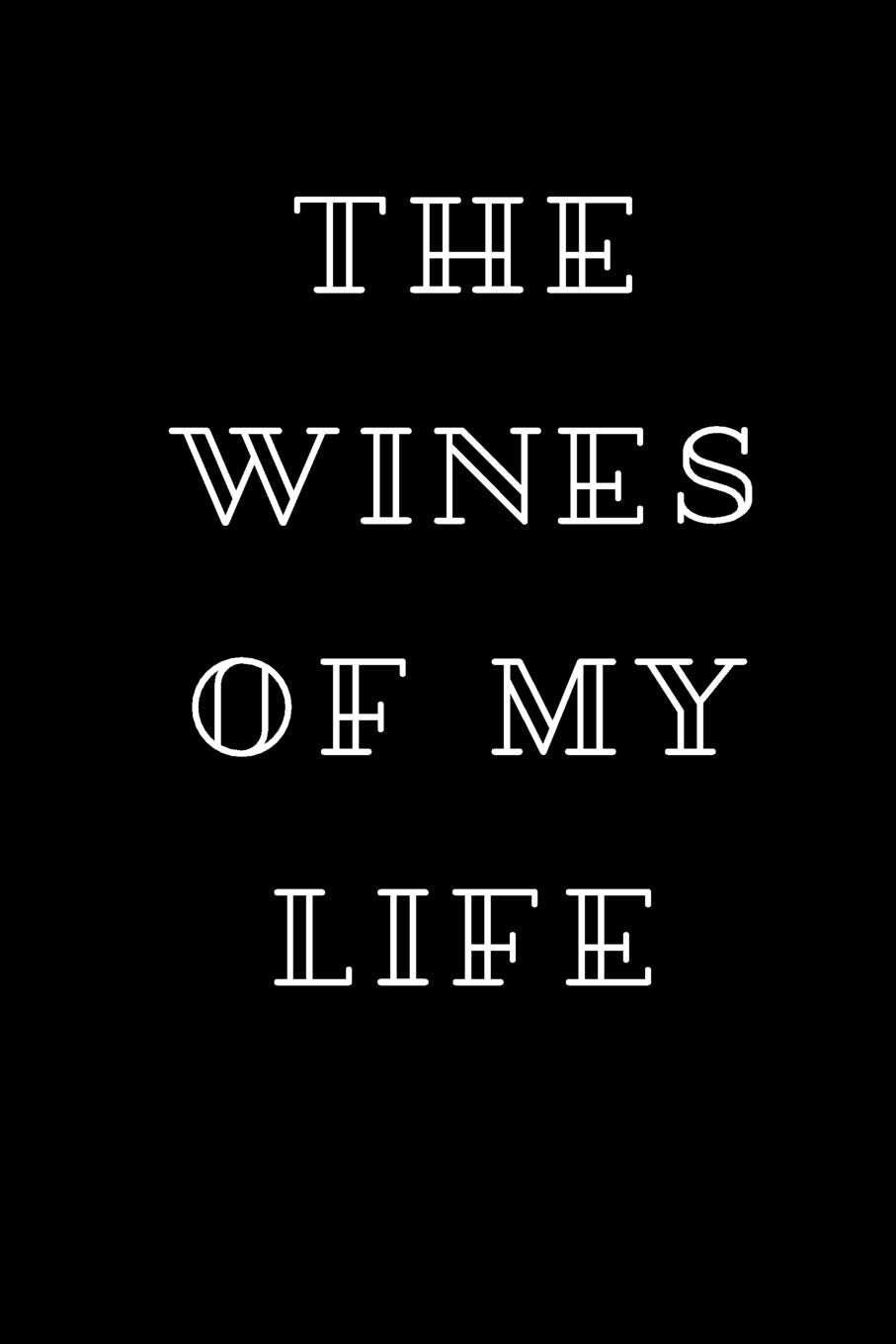 Wines Of My Life - Notebook For Wine Lovers, Blank Ruled Journal Cooking & Enjoying