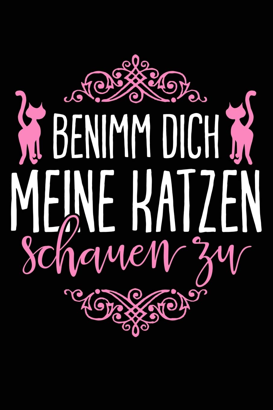 Benimm Dich, Katze sieht zu: Notizbuch / Notizheft für Katzenliebhaber Katzenliebhaber-in Katzenfreund-in Crazy Cat Lady A5 (6x9in) liniert mit Linien Pets