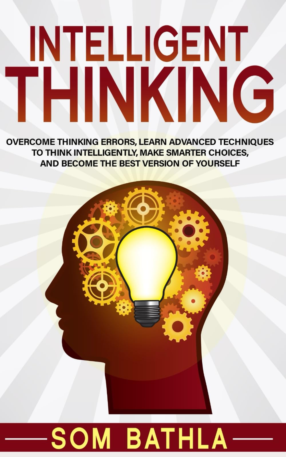 Intelligent Thinking: Overcome Thinking Errors, Learn Advanced Techniques to Think Intelligently, Make Smarter Choices, and Become the Best Version of Yourself (Power-Up Your Brain, Band 1) Business, Finance & Career