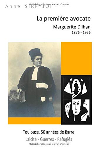 La première avocate - MARGUERITE DILHAN 1876 1956: Toulouse Cinquante ans de barre Laïcité-Guerres-Réfugiés Science Books