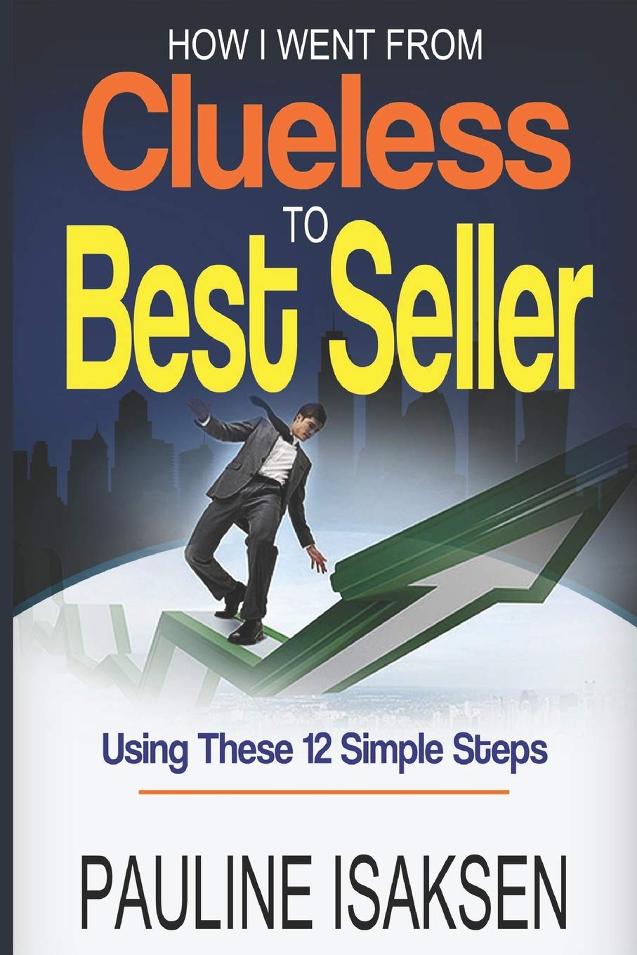 How I Went From Clueless To Best Seller: Using These 12 Simple Steps Reference Books